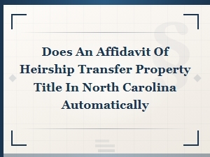 How an Affidavit of Heirship Transfers Property in Nc