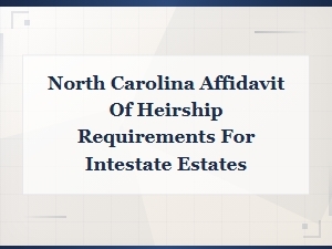North Carolina Affidavit of Heirship Requirements for Intestate Estates.