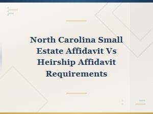Nc Small Estate Affidavit vs Heirship Affidavit Guide