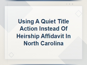 Quiet Title Action vs Heirship Affidavit in North Carolina: a Practical Alternative