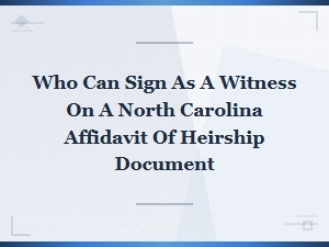 Who Can Witness an Nc Affidavit of Heirship